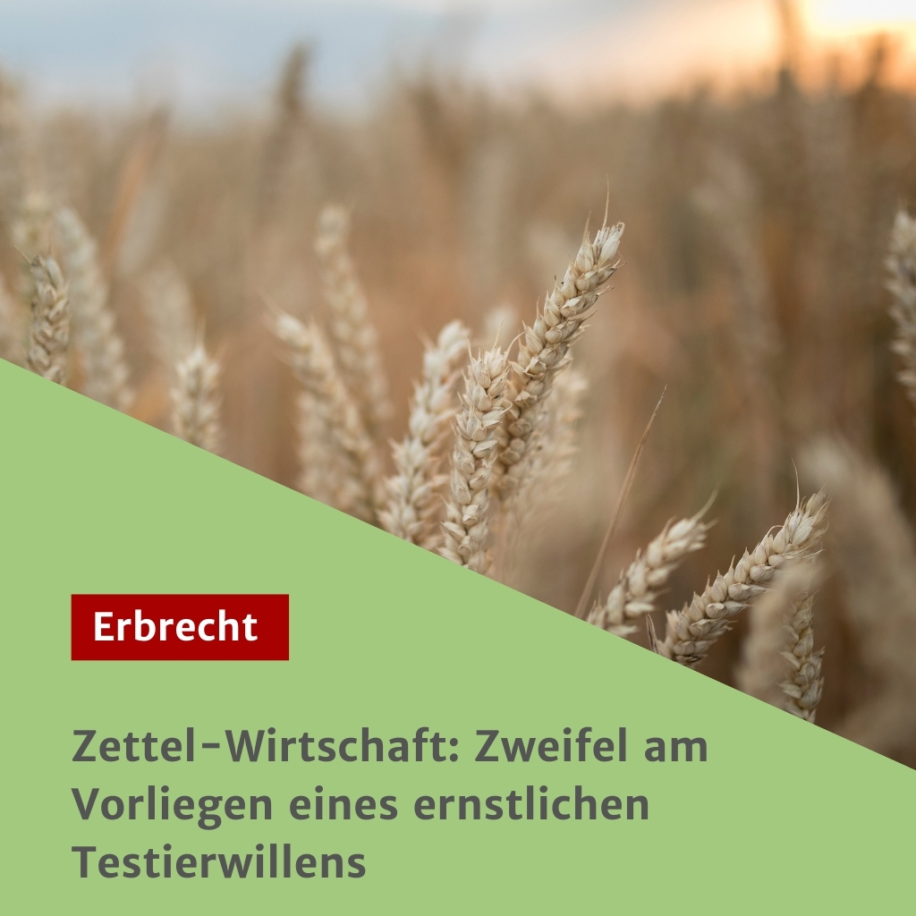 Zettel-Wirtschaft: Zweifel am Vorliegen eines ernstlichen Testierwillens