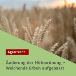 Änderung der Höfeordnung - Weichende Erben aufgepasst!