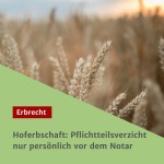 Hoferbschaft: Pflichtteilsverzicht nur persönlich vor dem Notar