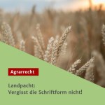 Landpacht: Vergisst die Schriftform nicht!